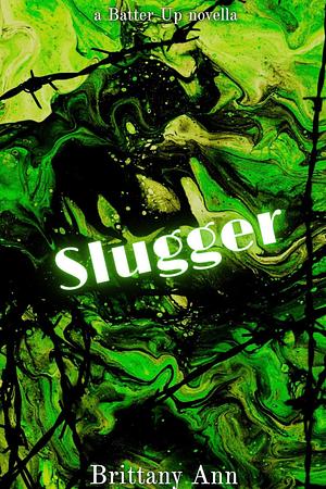 Slugger by Brittany Ann