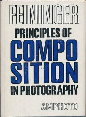 PRINCIPLES OF COMPOSITION IN PHOTOGRAPHY by Andreas Feininger