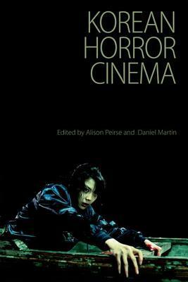 Korean Horror Cinema by Alison Peirse, Daniel Martin