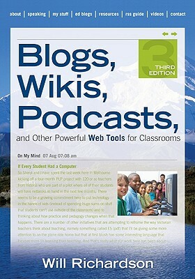 Blogs, Wikis, Podcasts, and Other Powerful Web Tools for Classrooms by Willard H. Richardson