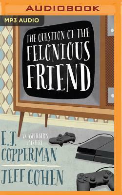 The Question of the Felonious Friend by E.J. Copperman