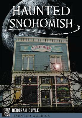 Haunted Snohomish by Deborah Cuyle