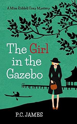 The Girl in the Gazebo by P.C. James