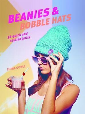 Beanies and Bobble Hats: 36 quick and stylish knits by Fiona Goble