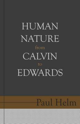 Human Nature from Calvin to Edwards by Paul Helm