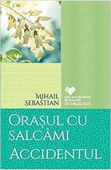 Orasul cu salcami. Accidentul by Mihail Sebastian