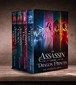 The Assassin and her Dragon Princes: The Complete Series by Ivy Clyde