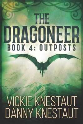 The Dragoneer: Book 4: Outposts by Vickie Knestaut, Danny Knestaut