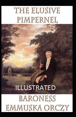 The Elusive Pimpernel Illustrated by Baroness Orczy