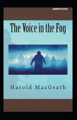 The Voice in the Fog Annotated by Harold Macgrath