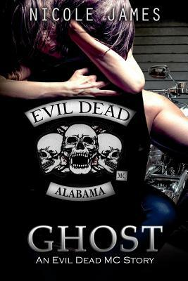Ghost: An Evil Dead MC Story by Nicole James