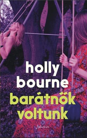 Barátnők voltunk by Holly Bourne