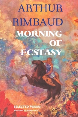 Morning of Ecstasy: Selected Poems by Arthur Rimbaud