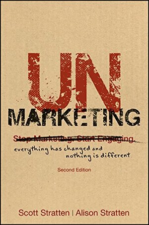 UnMarketing: Everything Has Changed and Nothing is Different by Alison Stratten, Scott Stratten