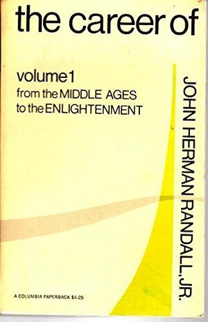 The Career Of Philosophy, Vol. 1: From The Middle Ages To The Enlightenment by John Herman Randall