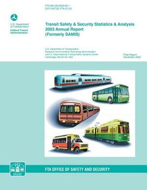 Transit Safety & Security Statistics & Analysis 2003 Annual Report by U. S. Department of Transportation