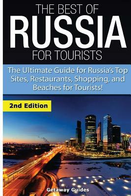 The Best of Russia for Tourists: The Ultimate Guide for Russia's Top Sites, Restaurants, Shopping, and Beaches for Tourists! by Getaway Guides