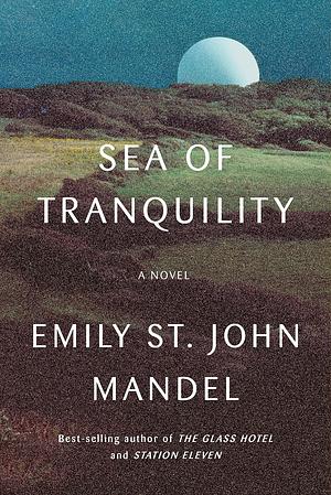 Sea of tranquility  by Emily St. John Mandel