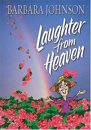 Laughter from Heaven by Barbara Johnson