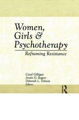 Women, Girls and Psychotherapy: Reframing Resistance by Carol Gilligan