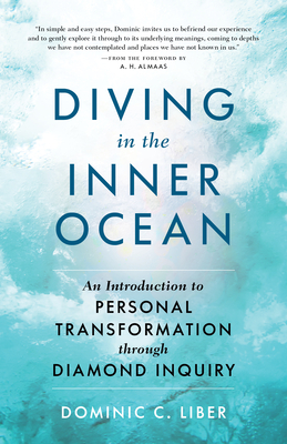 Diving in the Inner Ocean: An Introduction to Personal Transformation Through Diamond Inquiry by Dominic C. Liber, Dominic Liber