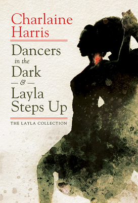 Dancers in the Dark & Layla Steps Up: The Layla Collection by Charlaine Harris