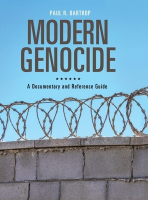 Modern Genocide: A Documentary and Reference Guide by Paul R. Bartrop