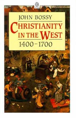 Christianity in the West 1400-1700 by John Bossy