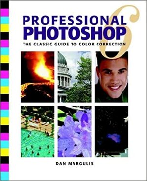 Professional Photoshop 6: The Classic Guide to Color Correction by Dan Margulis