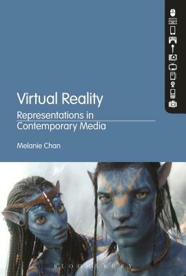 Virtual Reality: Representations in Contemporary Media by Melanie Chan