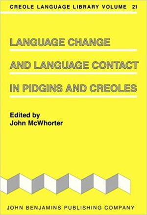 Language Change and Language Contact in Pidgins and Creoles by John McWhorter