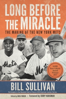 Long Before The Miracle: The Making of the New York Mets by Bill Sullivan