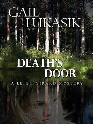 Death's Door: A Leigh Girard Mystery by Gail Lukasik