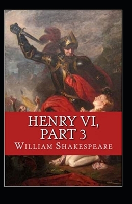 Henry VI, Part 3 Illustrated by William Shakespeare