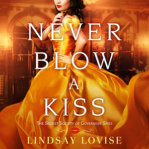 Never Blow a Kiss by Lindsay Lovise