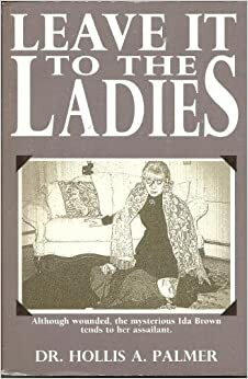 Leave it to the Ladies by Hollis A. Palmer
