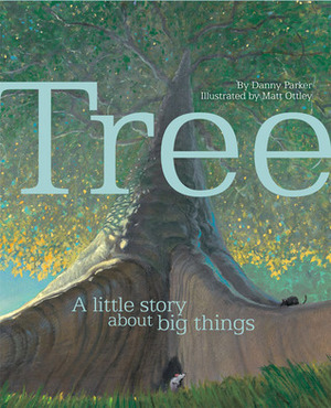 Tree : A little story about big things by Matt Ottley, Danny Parker