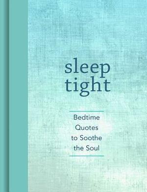 Sleep Tight: Bedtime Quotes to Soothe the Soul by Andrews McMeel Publishing