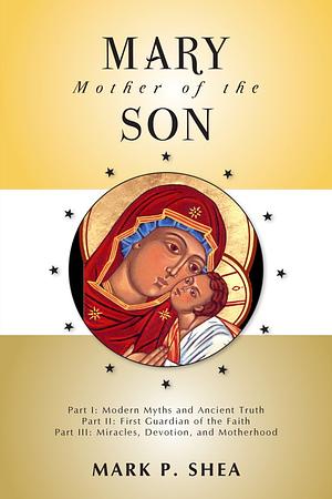 Mary, Mother of the Son by Mark P. Shea