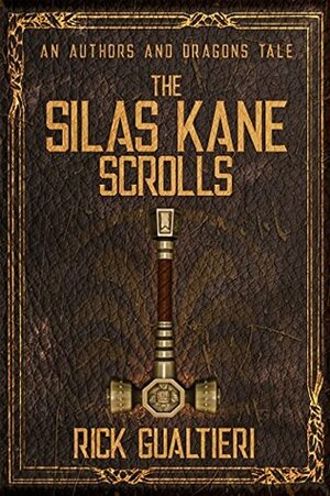 The Silas Kane Scrolls (Authors and Dragons Origins Book 2) by Rick Gualtieri