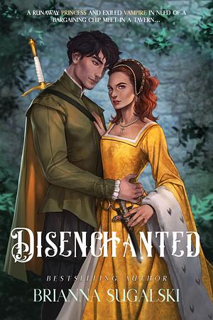 Disenchanted: A Lay of Ruinous Reign: Book One by Brianna Sugalski