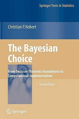 The Bayesian Choice: From Decision-Theoretic Foundations to Computational Implementation by Christian Robert