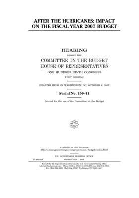 After the hurricanes: impact on the fiscal year 2007 budget by United States Congress, Committee on the Budget (house), United States House of Representatives