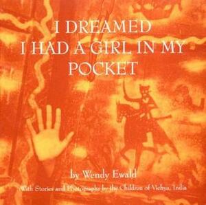 I Dreamed I Had a Girl in My Pocket by Catherine Chermayeff, Nan Richardson, Wendy Ewald