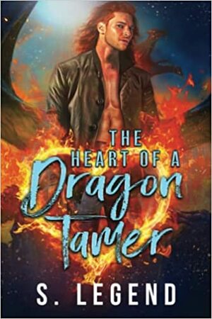 The Heart of a Dragon Tamer by S. Legend