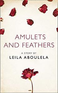 Amulets and Feathers: A Story from the collection, I Am Heathcliff by Leila Aboulela