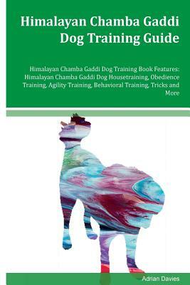 Himalayan Chamba Gaddi Dog Training Guide Himalayan Chamba Gaddi Dog Training Book Features: Himalayan Chamba Gaddi Dog Housetraining, Obedience Train by Adrian Davies