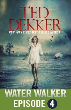 Water Walker - Episode 4 by Ted Dekker