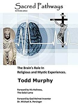 Sacred Pathways: The Brain's Role in Religious and Mystic Experiences by Todd Murphy, Dalai Lama XIV, Michael Persinger
