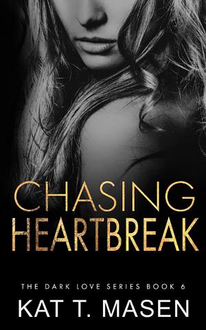 Chasing Heartbreak by Kat T. Masen